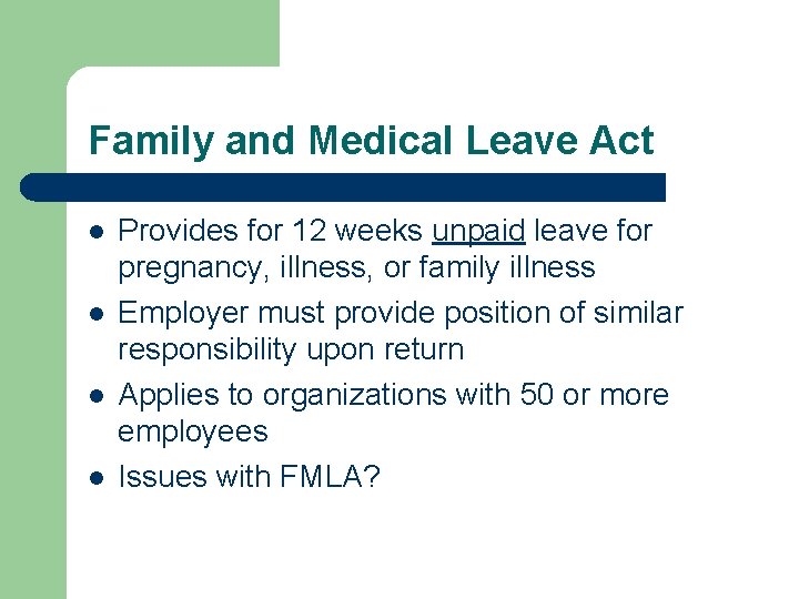 Family and Medical Leave Act l l Provides for 12 weeks unpaid leave for