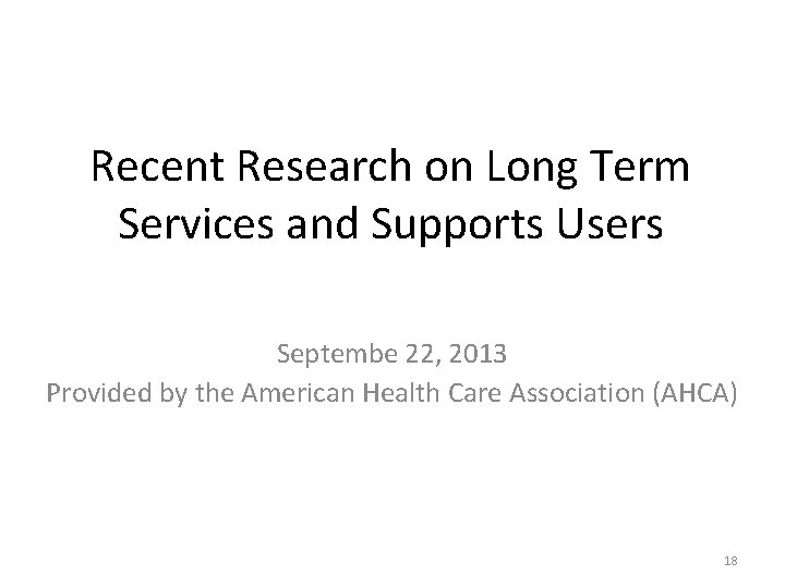 Recent Research on Long Term Services and Supports Users Septembe 22, 2013 Provided by