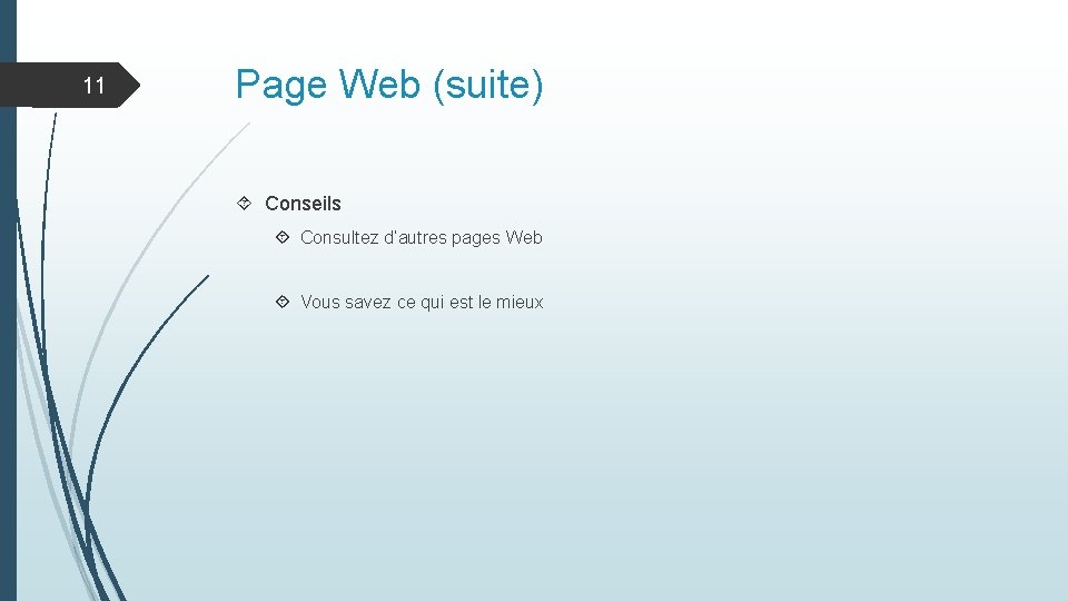 11 Page Web (suite) Conseils Consultez d’autres pages Web Vous savez ce qui est