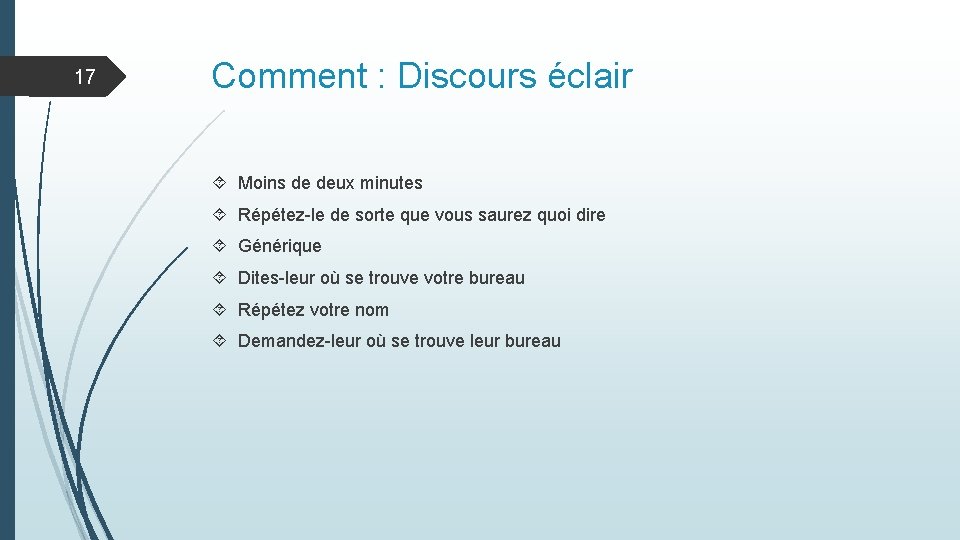 17 Comment : Discours éclair Moins de deux minutes Répétez-le de sorte que vous