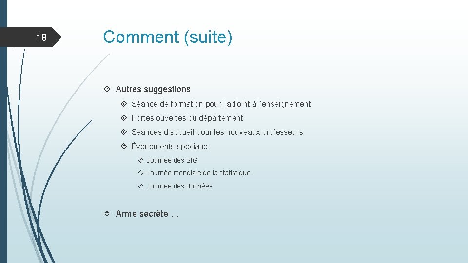 18 Comment (suite) Autres suggestions Séance de formation pour l’adjoint à l’enseignement Portes ouvertes