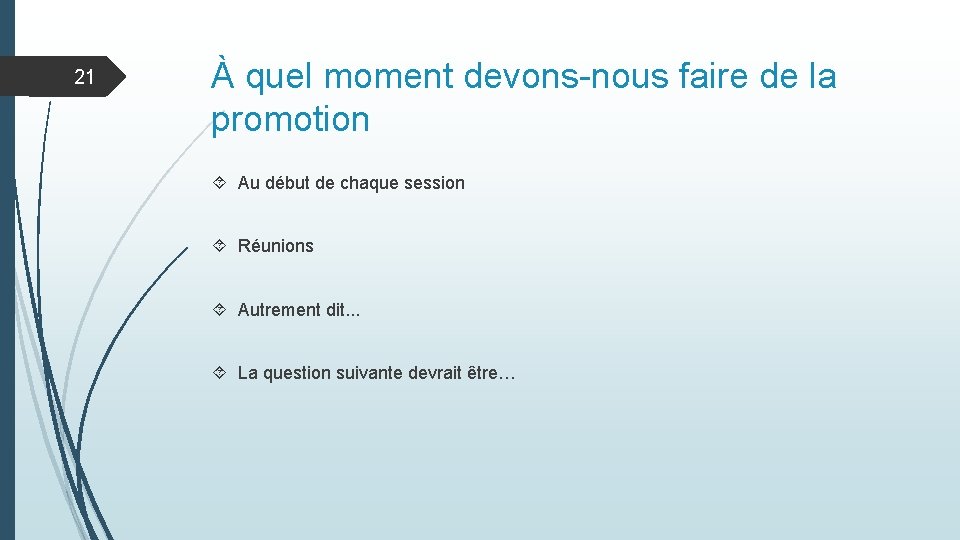 21 À quel moment devons-nous faire de la promotion Au début de chaque session