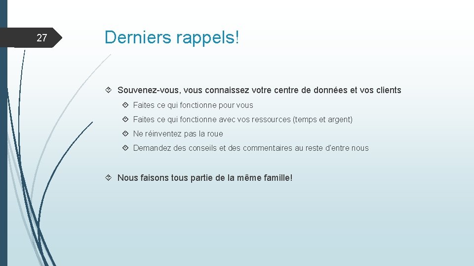 27 Derniers rappels! Souvenez-vous, vous connaissez votre centre de données et vos clients Faites