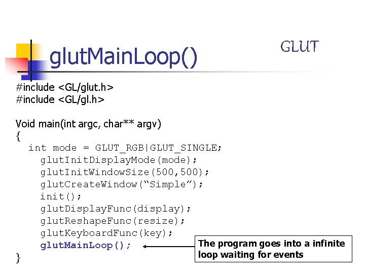 glut. Main. Loop() GLUT #include <GL/glut. h> #include <GL/gl. h> Void main(int argc, char**