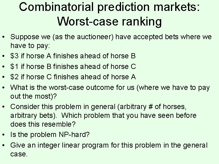 Combinatorial prediction markets: Worst-case ranking • Suppose we (as the auctioneer) have accepted bets