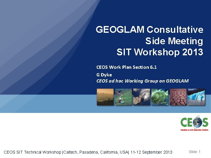GEOGLAM Consultative Side Meeting SIT Workshop 2013 CEOS Work Plan Section 6. 1 G