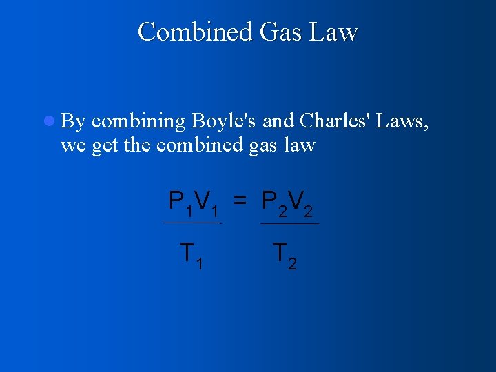 Combined Gas Law l By combining Boyle's and Charles' Laws, we get the combined