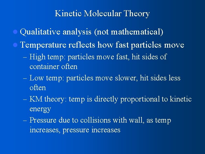 Kinetic Molecular Theory l Qualitative analysis (not mathematical) l Temperature reflects how fast particles