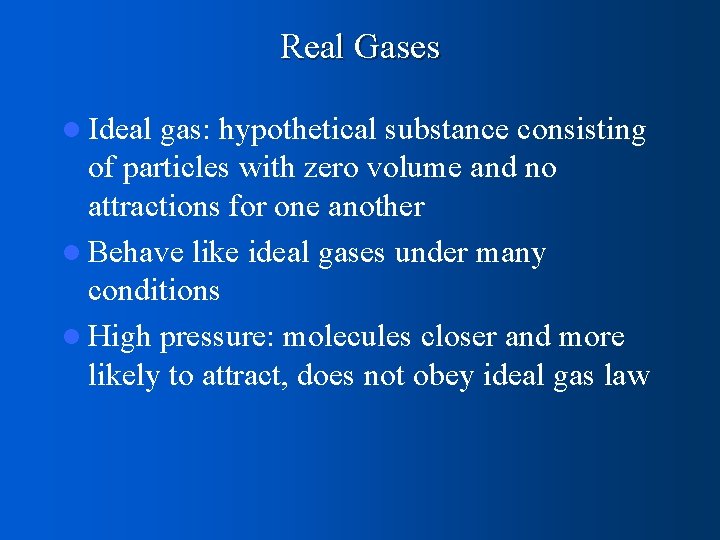 Real Gases l Ideal gas: hypothetical substance consisting of particles with zero volume and