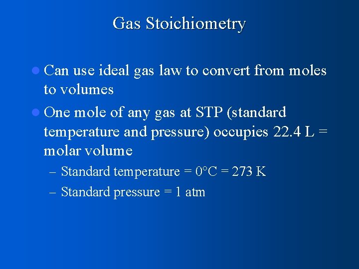 Gas Stoichiometry l Can use ideal gas law to convert from moles to volumes