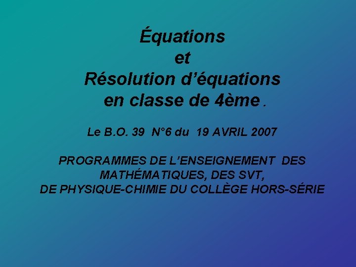 Équations et Résolution d’équations en classe de 4ème. Le B. O. 39 N° 6