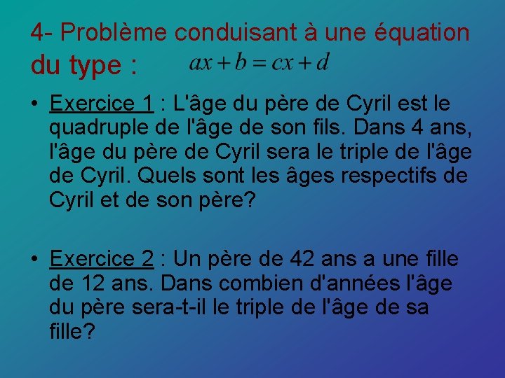 4 - Problème conduisant à une équation du type : • Exercice 1 :