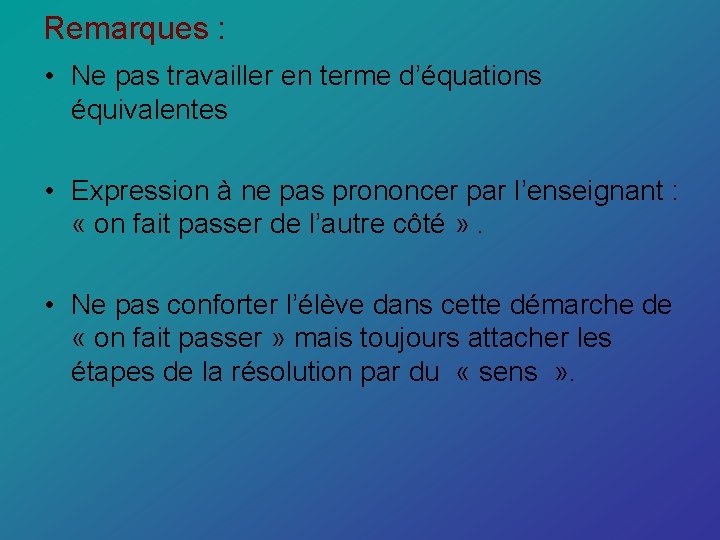 Remarques : • Ne pas travailler en terme d’équations équivalentes • Expression à ne