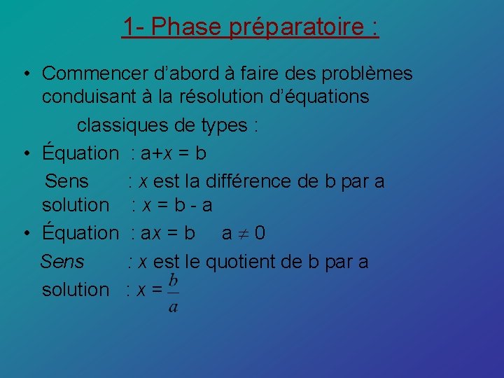 1 - Phase préparatoire : • Commencer d’abord à faire des problèmes conduisant à