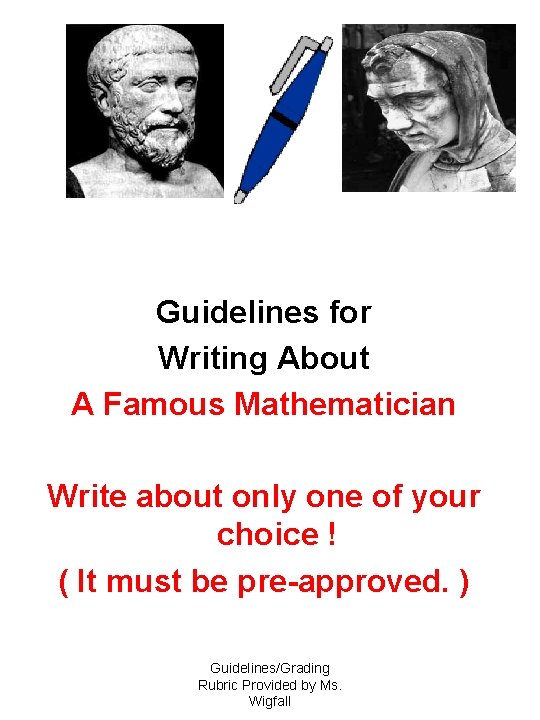 Guidelines for Writing About A Famous Mathematician Write about only one of your choice