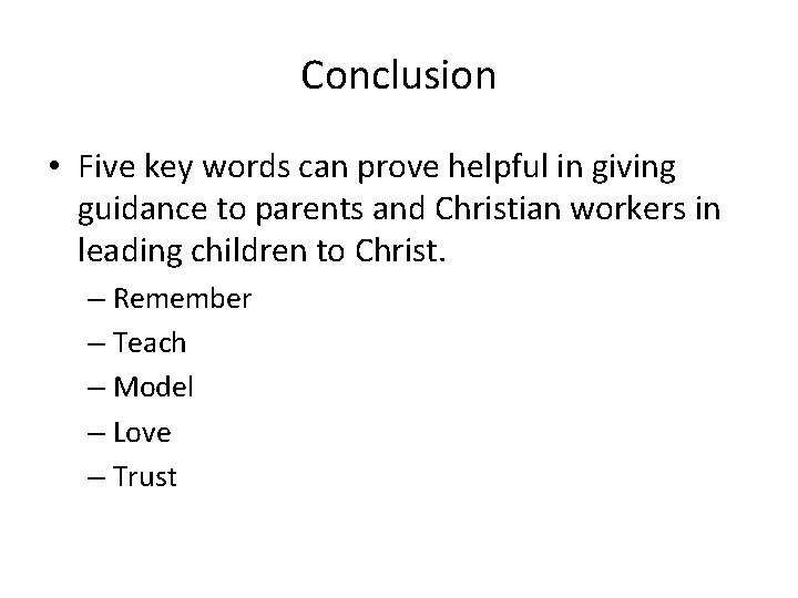 Conclusion • Five key words can prove helpful in giving guidance to parents and