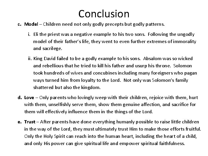 Conclusion c. Model – Children need not only godly precepts but godly patterns. i.