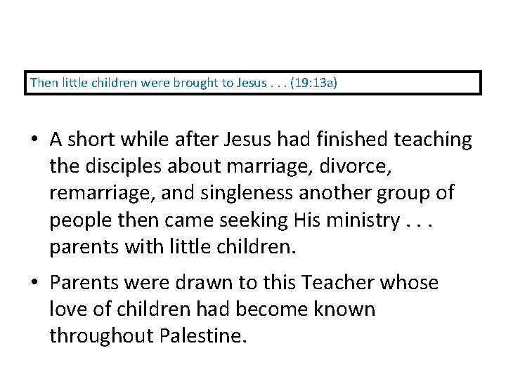 Then little children were brought to Jesus. . . (19: 13 a) • A