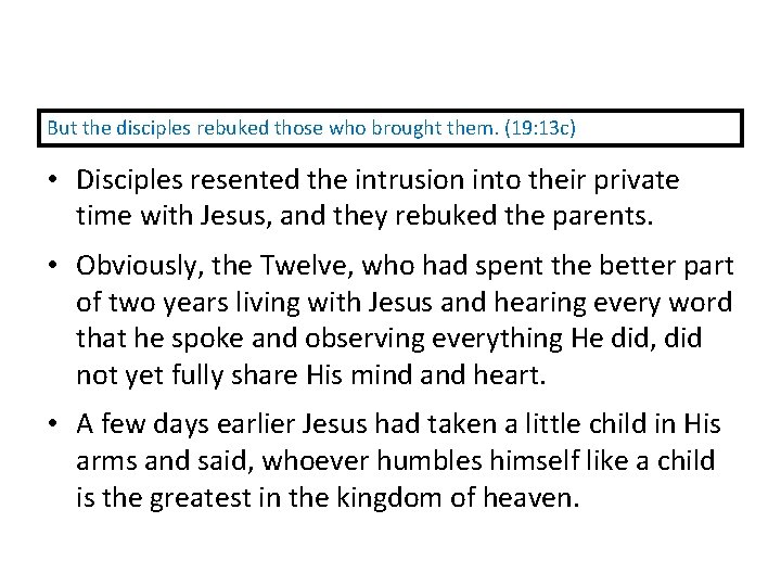 But the disciples rebuked those who brought them. (19: 13 c) • Disciples resented