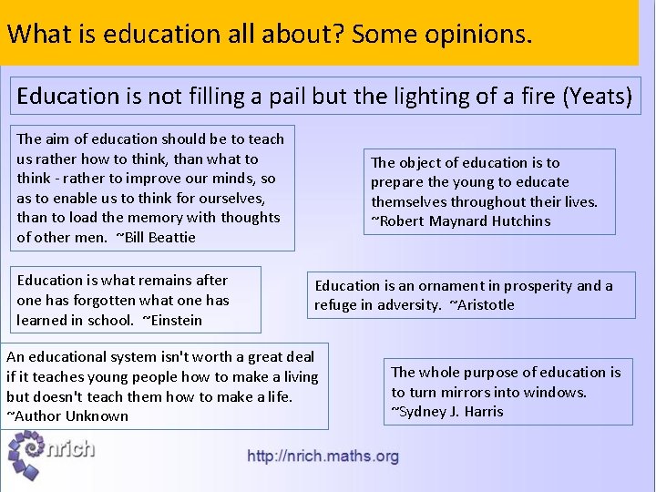 What is education all about? Some opinions. Education is not filling a pail but