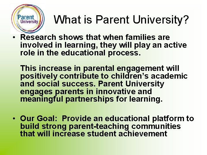 What is Parent University? • Research shows that when families are involved in learning,