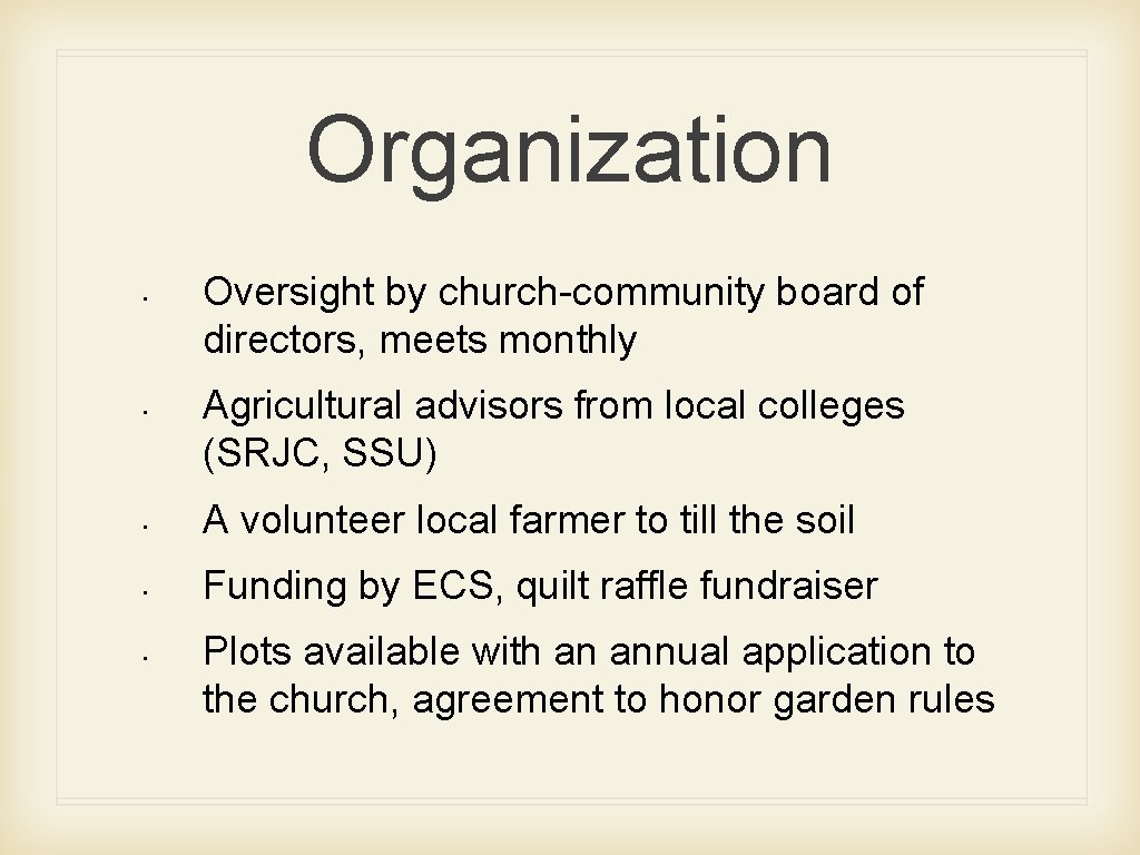 Organization • • Oversight by church-community board of directors, meets monthly Agricultural advisors from