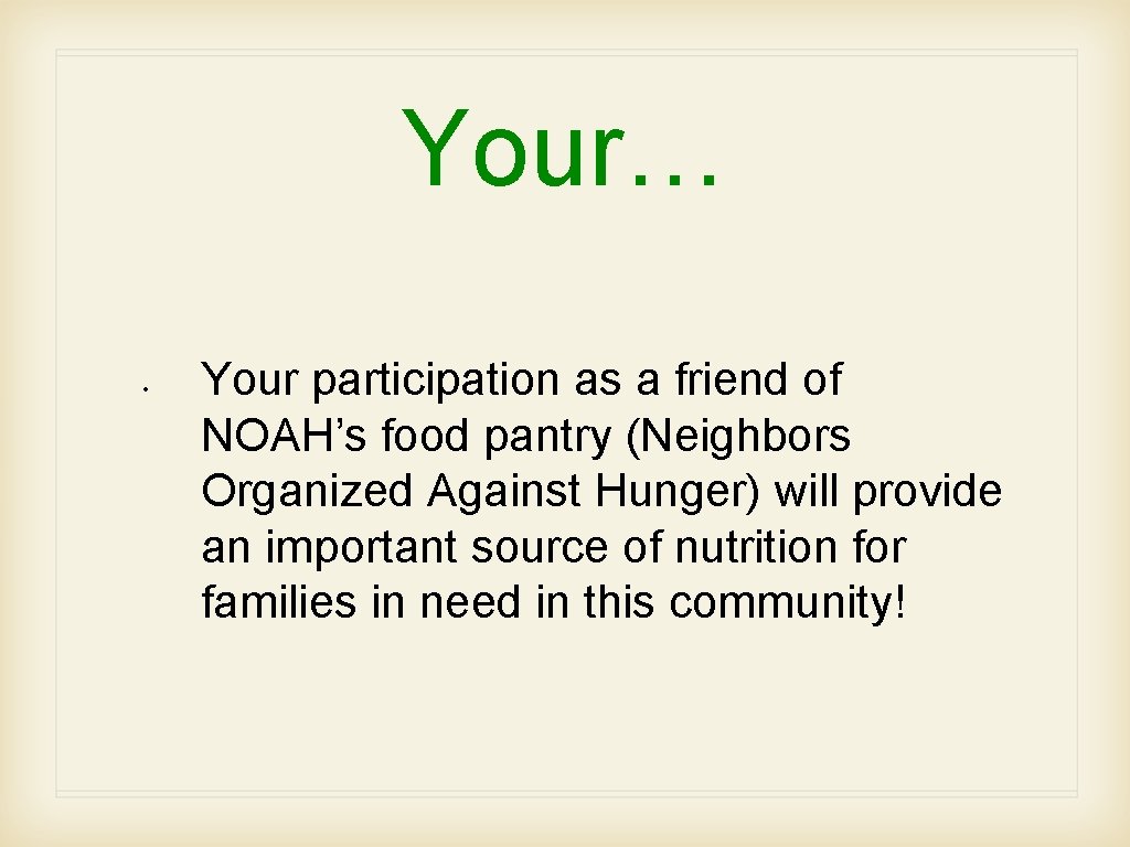 Your… • Your participation as a friend of NOAH’s food pantry (Neighbors Organized Against