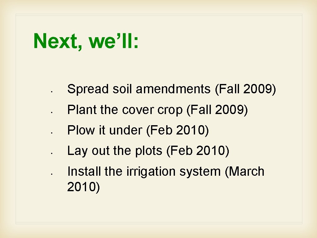 Next, we’ll: • Spread soil amendments (Fall 2009) • Plant the cover crop (Fall