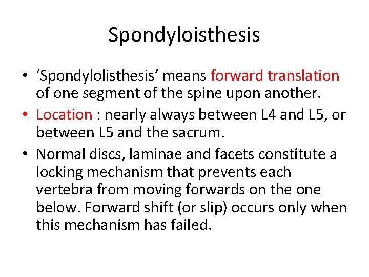 Spondyloisthesis • ‘Spondylolisthesis’ means forward translation of one segment of the spine upon another.