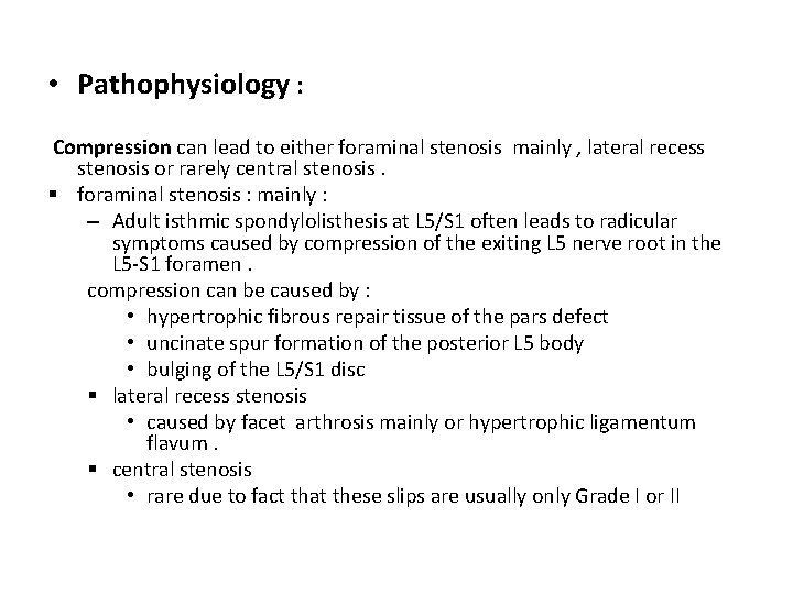  • Pathophysiology : Compression can lead to either foraminal stenosis mainly , lateral