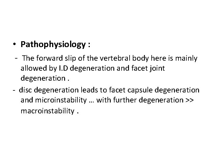  • Pathophysiology : - The forward slip of the vertebral body here is