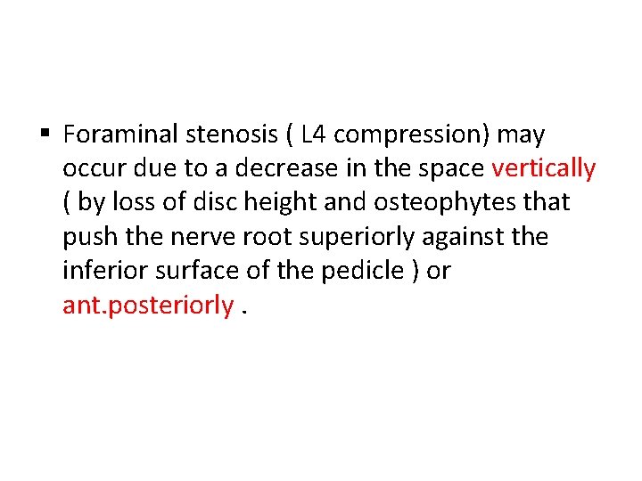 § Foraminal stenosis ( L 4 compression) may occur due to a decrease in