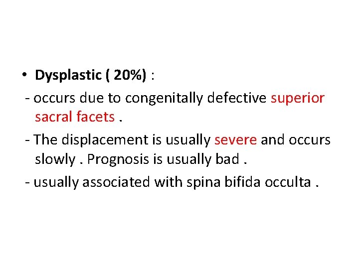  • Dysplastic ( 20%) : - occurs due to congenitally defective superior sacral