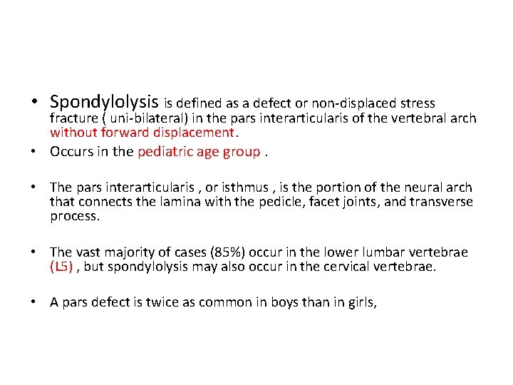  • Spondylolysis is defined as a defect or non-displaced stress fracture ( uni-bilateral)