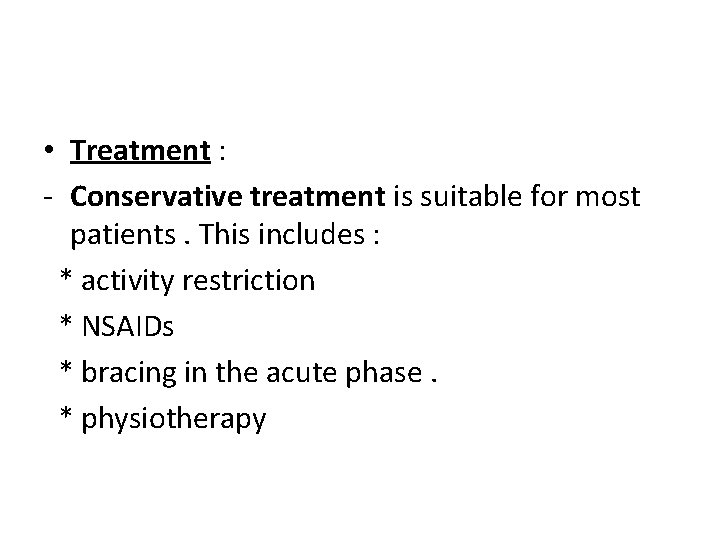  • Treatment : - Conservative treatment is suitable for most patients. This includes