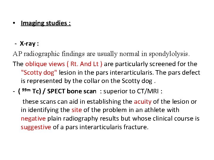  • Imaging studies : - X-ray : AP radiographic findings are usually normal