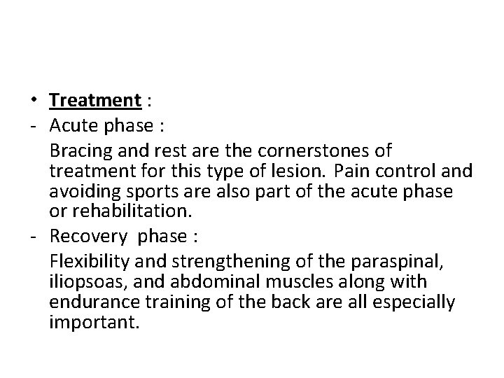  • Treatment : - Acute phase : Bracing and rest are the cornerstones