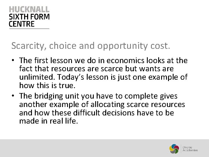 Scarcity, choice and opportunity cost. • The first lesson we do in economics looks