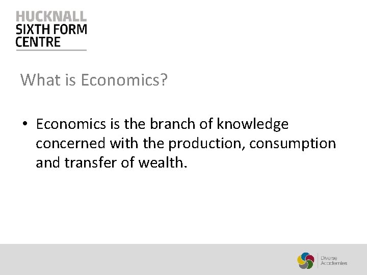 What is Economics? • Economics is the branch of knowledge concerned with the production,