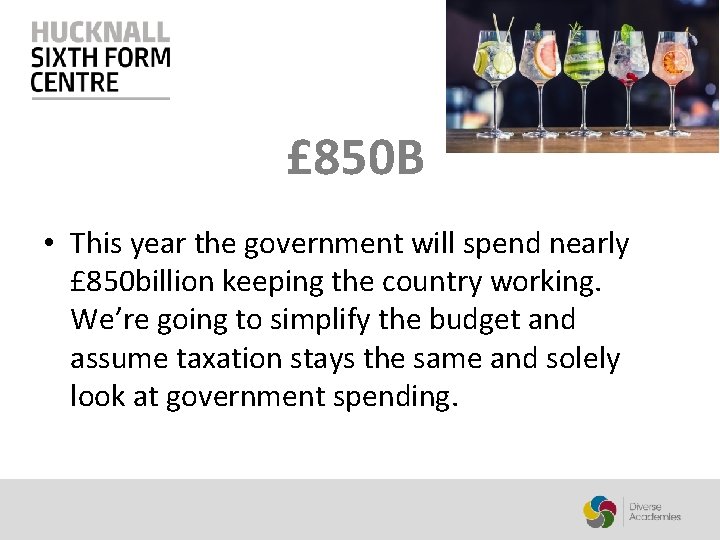 £ 850 B • This year the government will spend nearly £ 850 billion