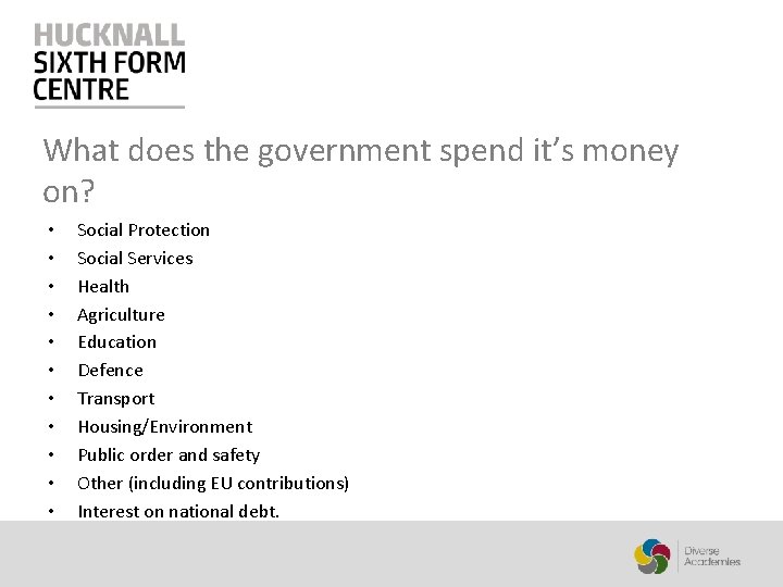 What does the government spend it’s money on? • • • Social Protection Social