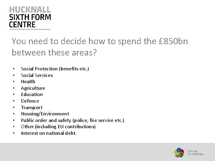 You need to decide how to spend the £ 850 bn between these areas?