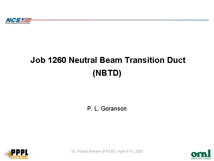 Job 1260 Neutral Beam Transition Duct (NBTD) P. L. Goranson SC Project Review of