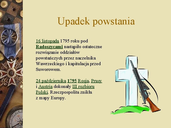Upadek powstania 16 listopada 1795 roku pod Radoszycami nastąpiło ostateczne rozwiązanie oddziałów powstańczych przez