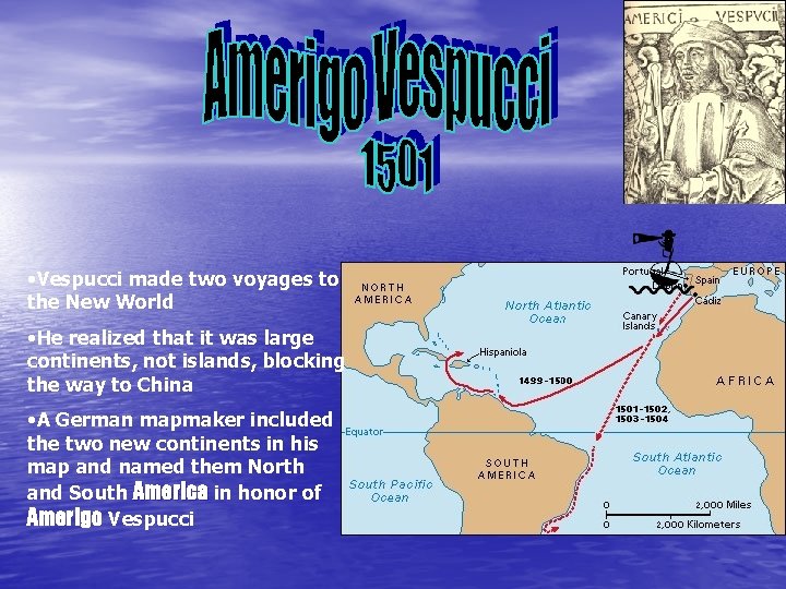  • Vespucci made two voyages to the New World • He realized that