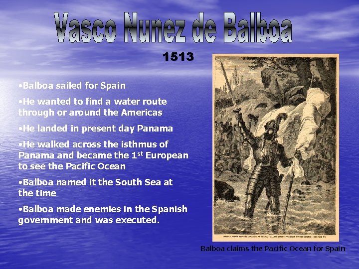 1513 • Balboa sailed for Spain • He wanted to find a water route