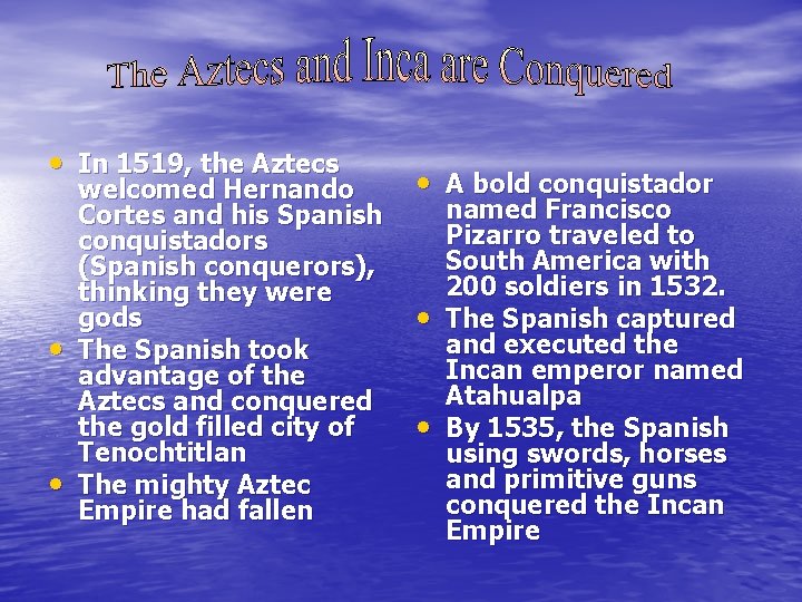  • In 1519, the Aztecs • • welcomed Hernando Cortes and his Spanish
