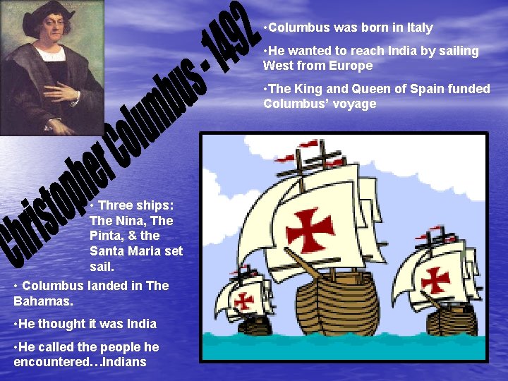  • Columbus was born in Italy • He wanted to reach India by