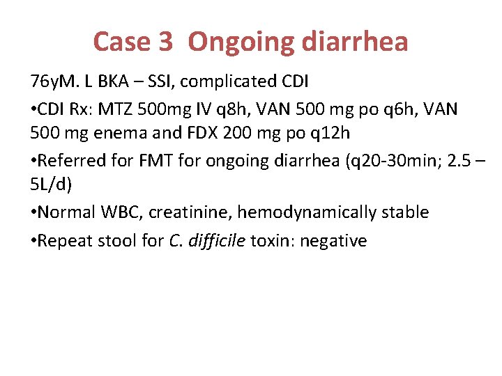 Case 3 Ongoing diarrhea 76 y. M. L BKA – SSI, complicated CDI •