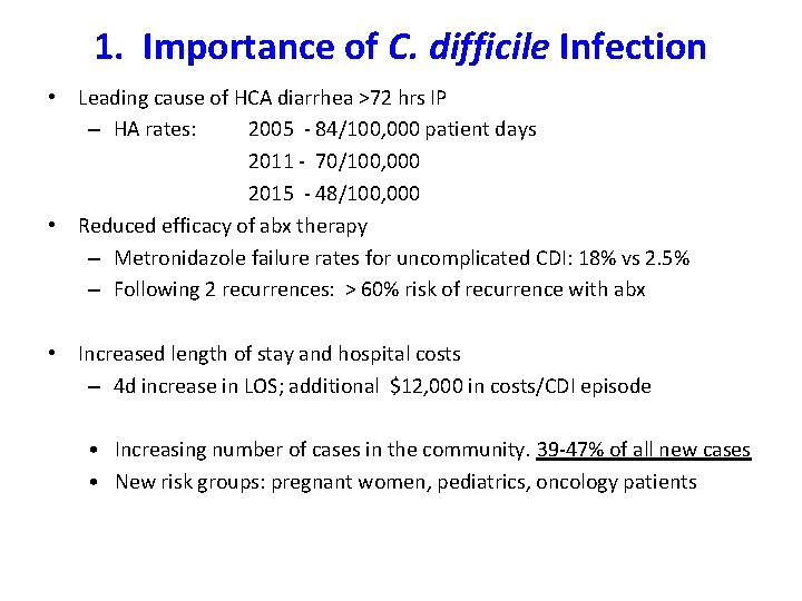 1. Importance of C. difficile Infection • Leading cause of HCA diarrhea >72 hrs